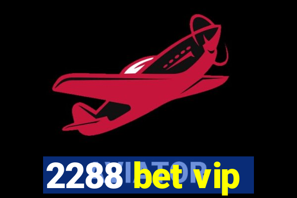 2288 bet vip